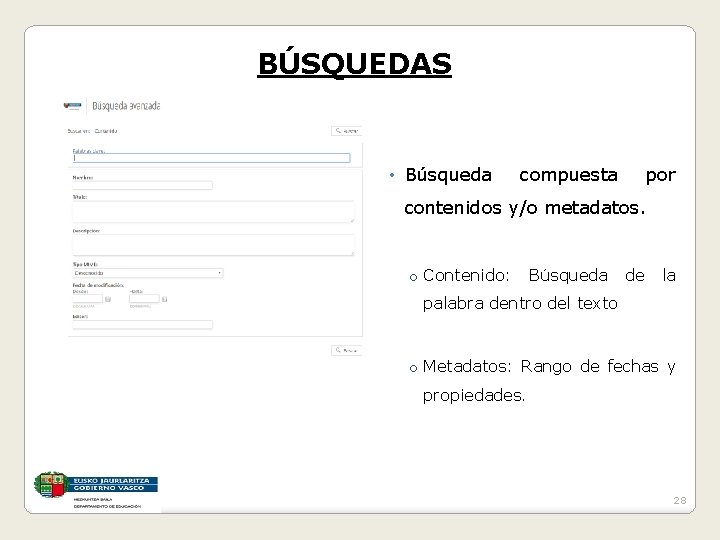 BÚSQUEDAS • Búsqueda compuesta por contenidos y/o metadatos. o Contenido: Búsqueda de la palabra