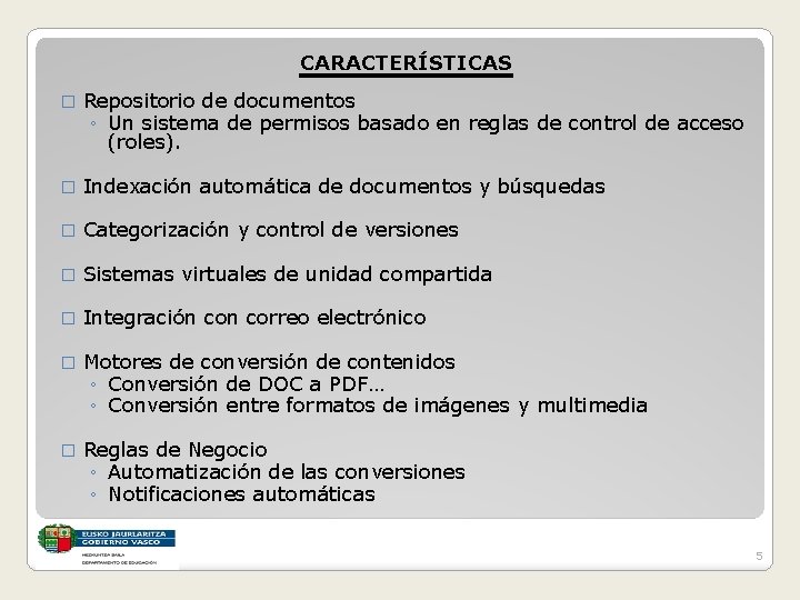 CARACTERÍSTICAS � Repositorio de documentos ◦ Un sistema de permisos basado en reglas de