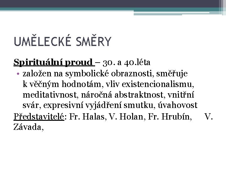 UMĚLECKÉ SMĚRY Spirituální proud – 30. a 40. léta • založen na symbolické obraznosti,
