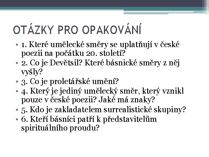 OTÁZKY PRO OPAKOVÁNÍ • 1. Které umělecké směry se uplatňují v české poezii na