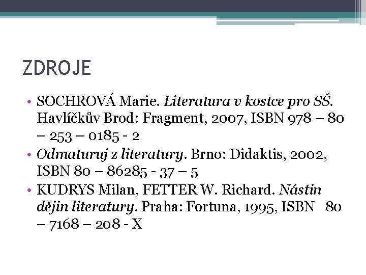 ZDROJE • SOCHROVÁ Marie. Literatura v kostce pro SŠ. Havlíčkův Brod: Fragment, 2007, ISBN