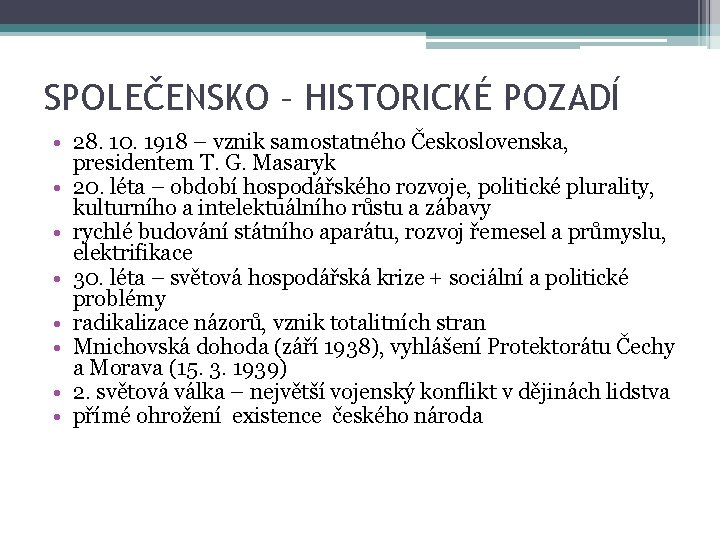 SPOLEČENSKO – HISTORICKÉ POZADÍ • 28. 10. 1918 – vznik samostatného Československa, presidentem T.