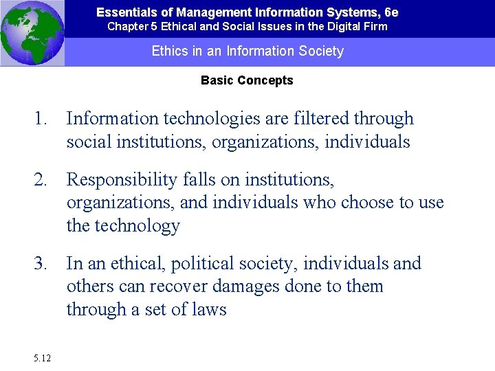 Essentials of Management Information Systems, 6 e Chapter 5 Ethical and Social Issues in