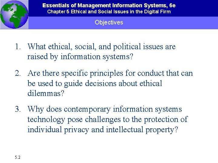 Essentials of Management Information Systems, 6 e Chapter 5 Ethical and Social Issues in