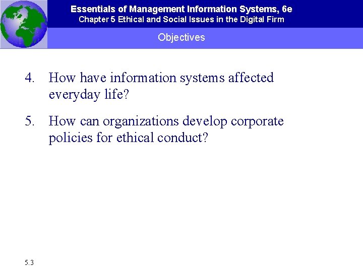 Essentials of Management Information Systems, 6 e Chapter 5 Ethical and Social Issues in