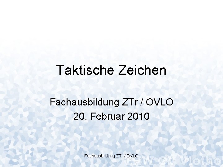 Taktische Zeichen Fachausbildung ZTr / OVLO 20. Februar 2010 Fachausbildung ZTr / OVLO 