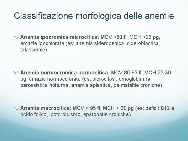 Classificazione morfologica delle anemie Anemia ipocromica microcitica: microcitica MCV <80 fl, MCH <25 pg,