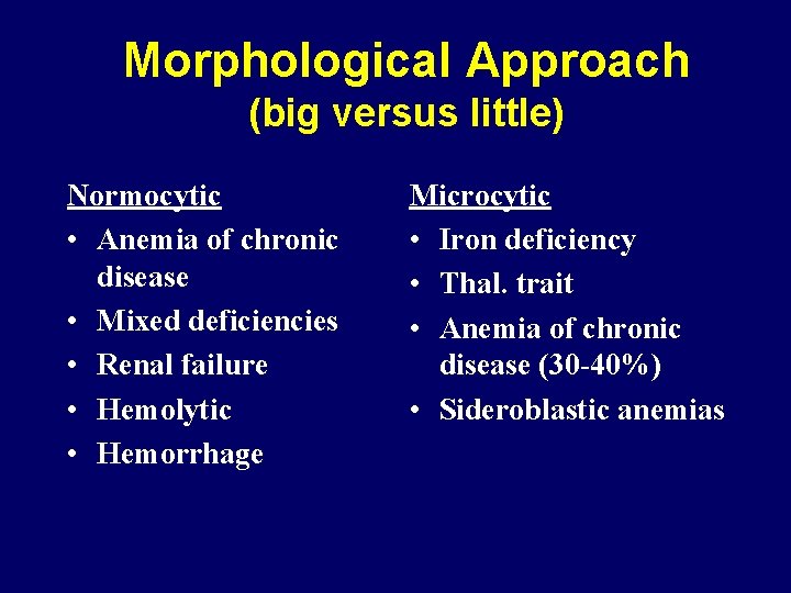 Morphological Approach (big versus little) Normocytic • Anemia of chronic disease • Mixed deficiencies