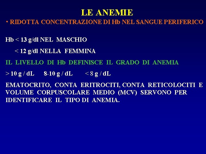 LE ANEMIE • RIDOTTA CONCENTRAZIONE DI Hb NEL SANGUE PERIFERICO Hb < 13 g/dl