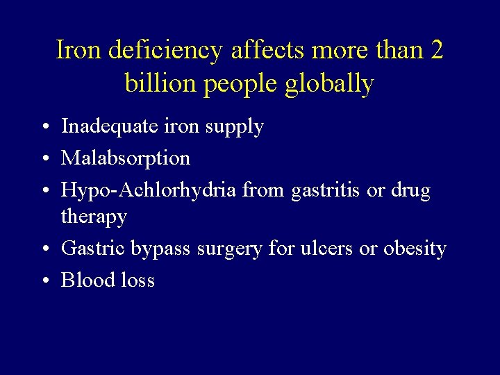 Iron deficiency affects more than 2 billion people globally • Inadequate iron supply •