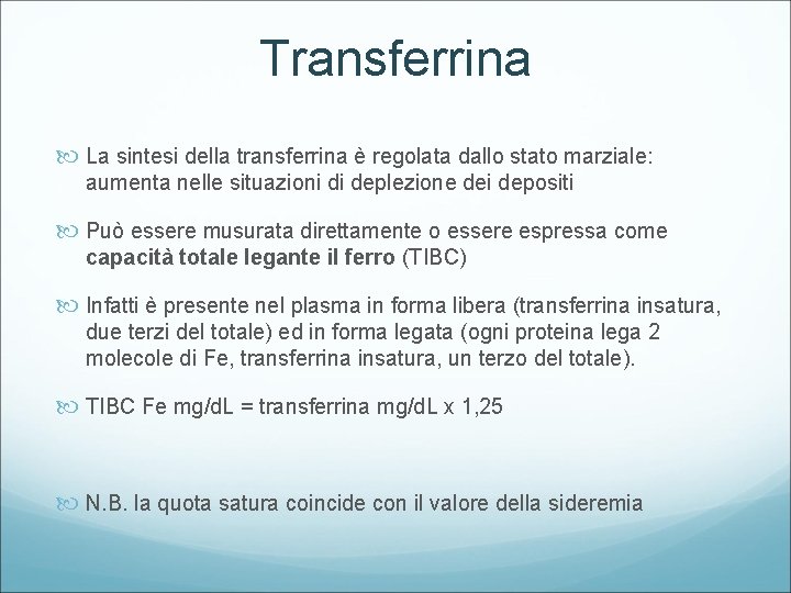 Transferrina La sintesi della transferrina è regolata dallo stato marziale: aumenta nelle situazioni di