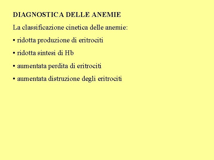 DIAGNOSTICA DELLE ANEMIE La classificazione cinetica delle anemie: • ridotta produzione di eritrociti •