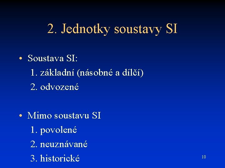 2. Jednotky soustavy SI • Soustava SI: 1. základní (násobné a dílčí) 2. odvozené