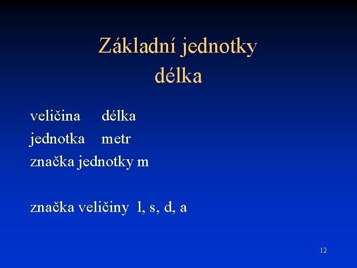 Základní jednotky délka veličina délka jednotka metr značka jednotky m značka veličiny l, s,