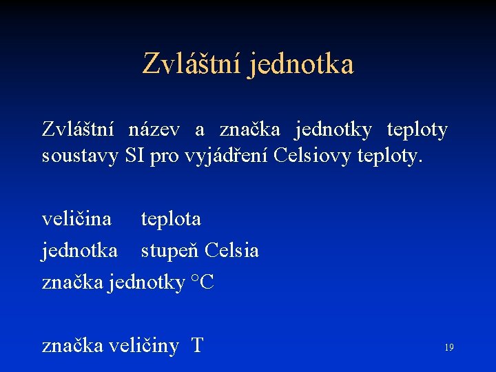 Zvláštní jednotka Zvláštní název a značka jednotky teploty soustavy SI pro vyjádření Celsiovy teploty.