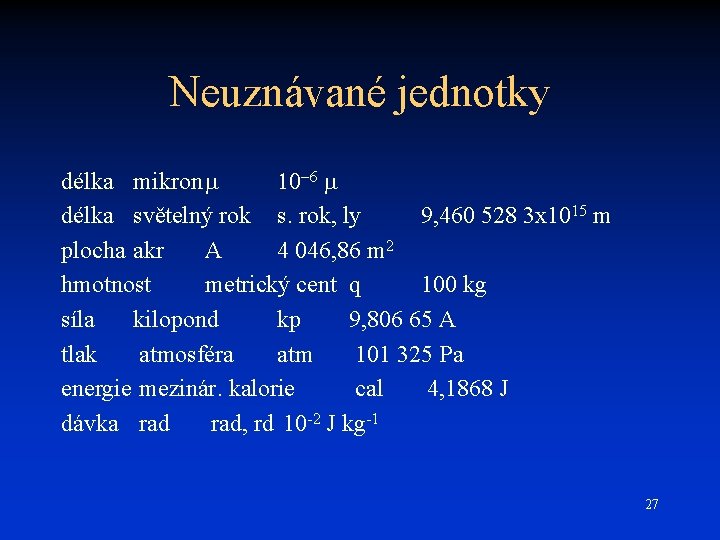 Neuznávané jednotky délka mikron 10 -6 délka světelný rok s. rok, ly 9, 460