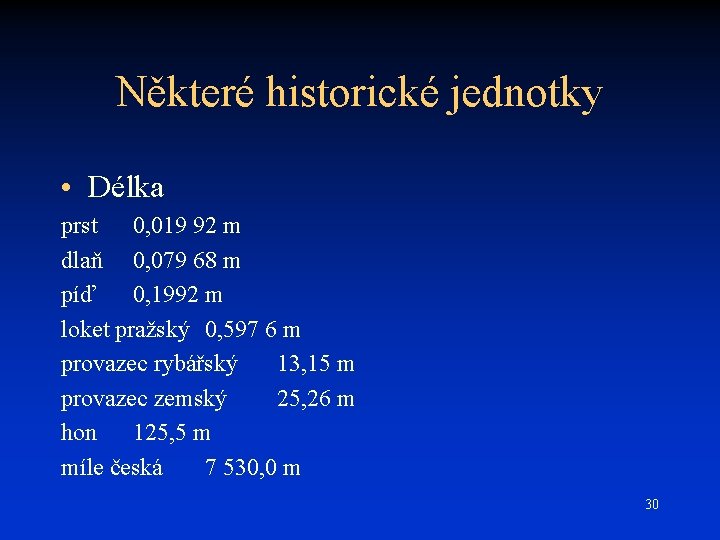 Některé historické jednotky • Délka prst 0, 019 92 m dlaň 0, 079 68