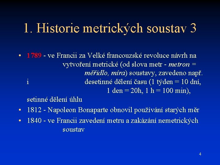 1. Historie metrických soustav 3 • 1789 - ve Francii za Velké francouzské revoluce