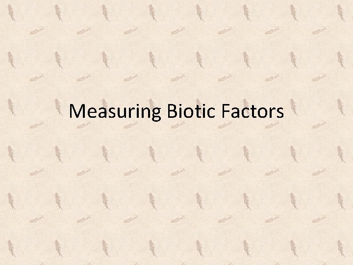 Measuring Biotic Factors 