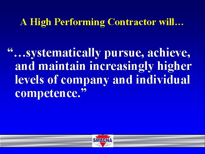 A High Performing Contractor will… “…systematically pursue, achieve, and maintain increasingly higher levels of