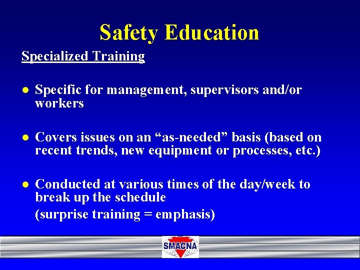 Safety Education Specialized Training l Specific for management, supervisors and/or workers l Covers issues