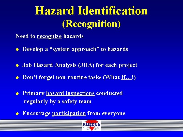 Hazard Identification (Recognition) Need to recognize hazards l Develop a “system approach” to hazards