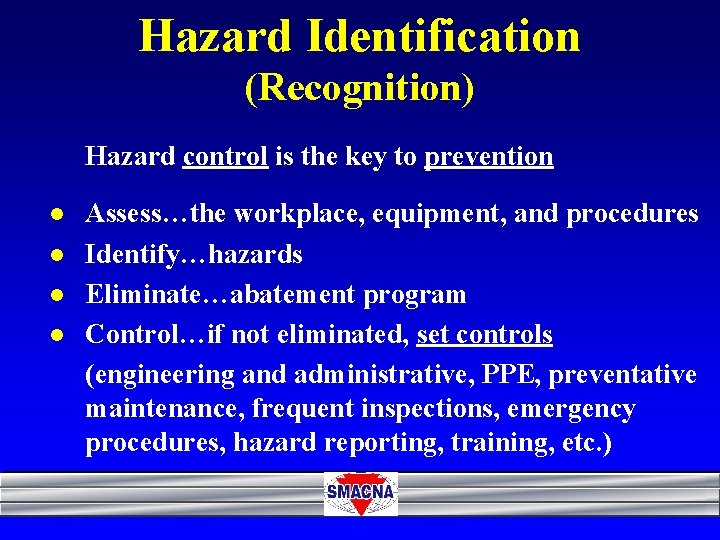 Hazard Identification (Recognition) Hazard control is the key to prevention l l Assess…the workplace,