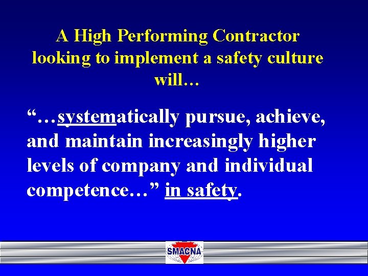 A High Performing Contractor looking to implement a safety culture will… “…systematically pursue, achieve,