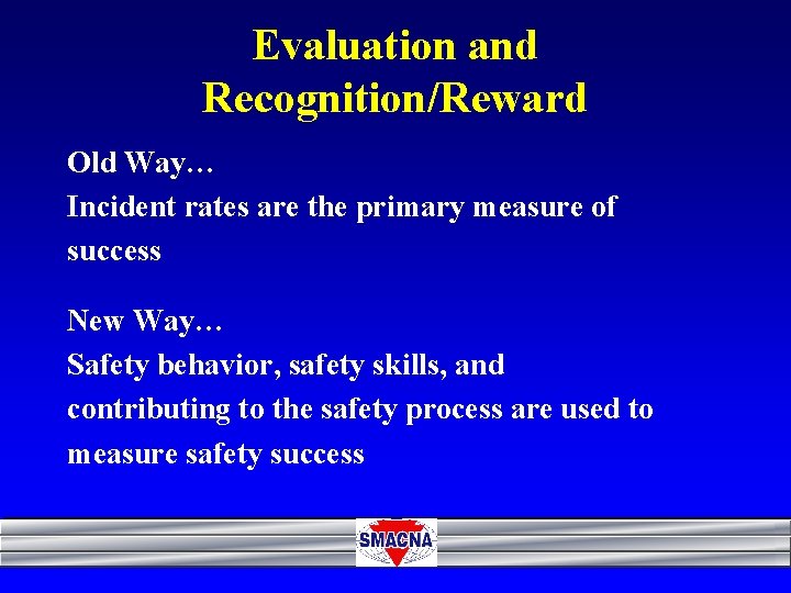 Evaluation and Recognition/Reward Old Way… Incident rates are the primary measure of success New