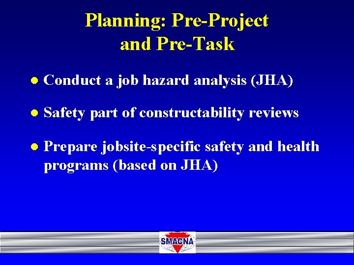 Planning: Pre-Project and Pre-Task l Conduct a job hazard analysis (JHA) l Safety part