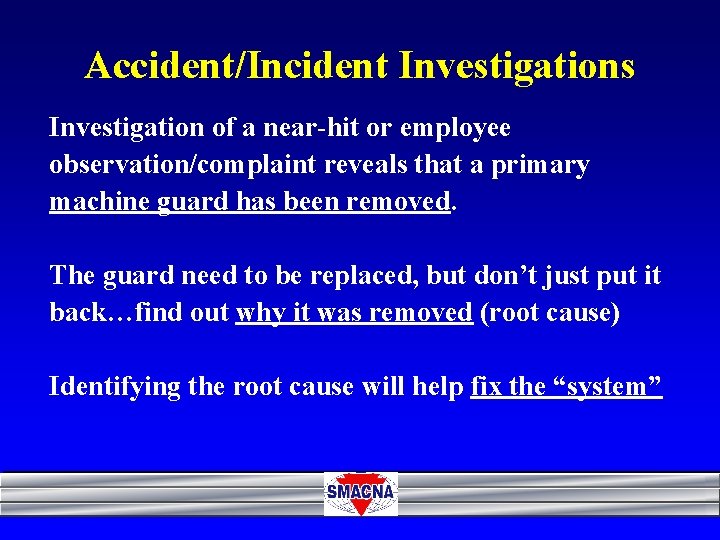 Accident/Incident Investigations Investigation of a near-hit or employee observation/complaint reveals that a primary machine