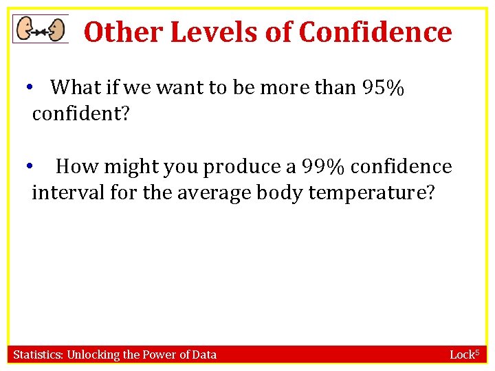 Other Levels of Confidence • What if we want to be more than 95%