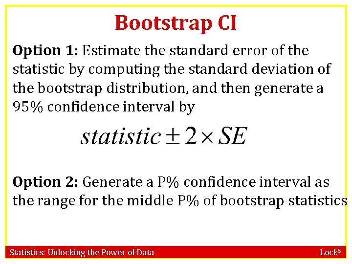 Bootstrap CI Option 1: Estimate the standard error of the statistic by computing the