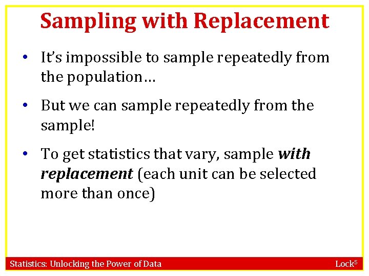 Sampling with Replacement • It’s impossible to sample repeatedly from the population… • But