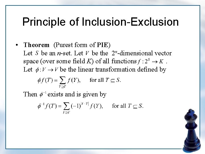 Principle of Inclusion-Exclusion • Theorem (Purest form of PIE) Let be an n-set. Let