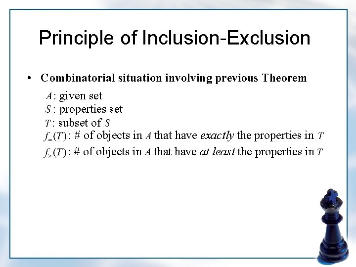 Principle of Inclusion-Exclusion • Combinatorial situation involving previous Theorem : given set : properties