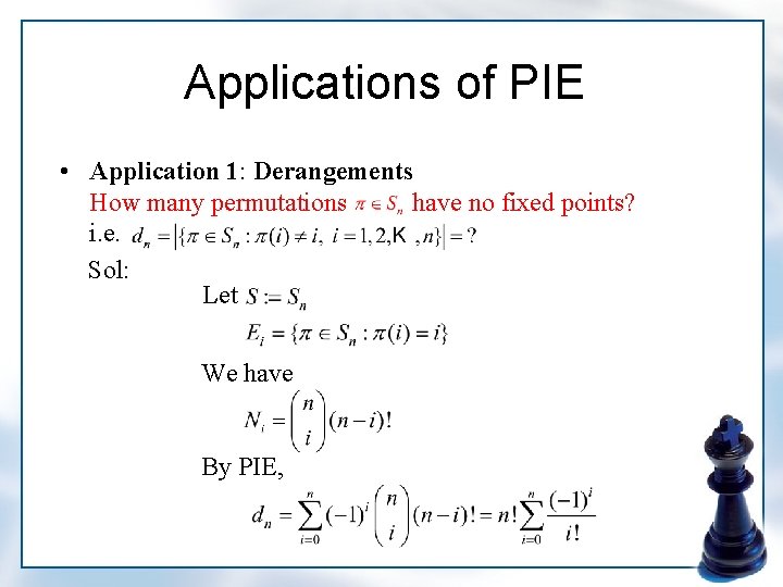 Applications of PIE • Application 1: Derangements How many permutations have no fixed points?