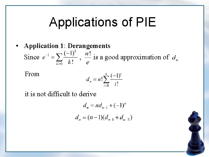 Applications of PIE • Application 1: Derangements Since , is a good approximation of