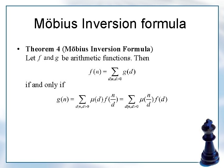 Möbius Inversion formula • Theorem 4 (Möbius Inversion Formula) Let be arithmetic functions. Then