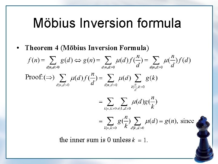 Möbius Inversion formula • Theorem 4 (Möbius Inversion Formula) Proof: the inner sum is
