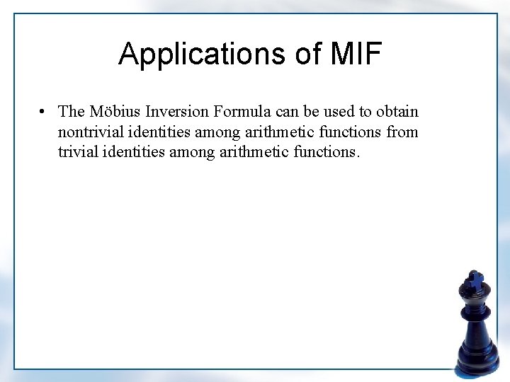 Applications of MIF • The Möbius Inversion Formula can be used to obtain nontrivial