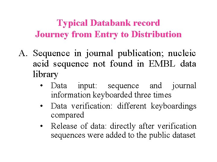 Typical Databank record Journey from Entry to Distribution A. Sequence in journal publication; nucleic Typical Databank record Journey from Entry to Distribution A. Sequence in journal publication; nucleic