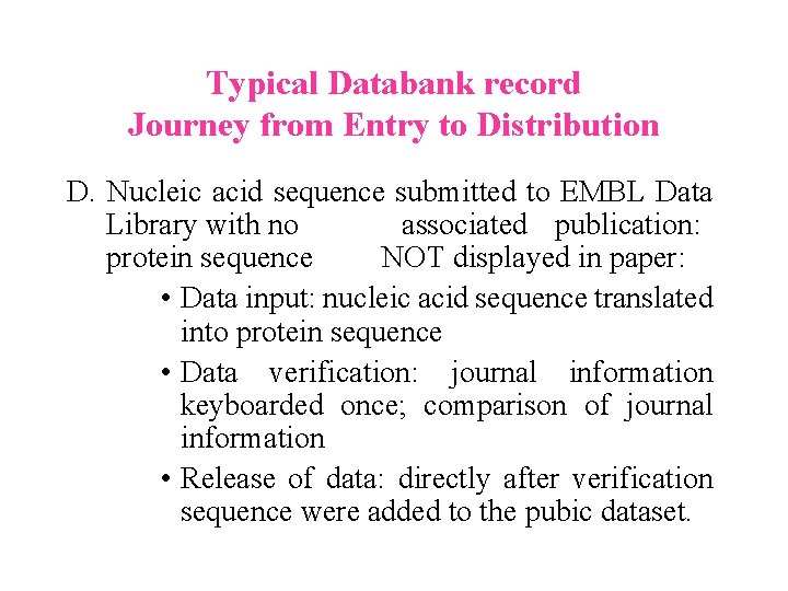 Typical Databank record Journey from Entry to Distribution D. Nucleic acid sequence submitted to Typical Databank record Journey from Entry to Distribution D. Nucleic acid sequence submitted to