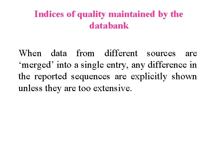 Indices of quality maintained by the databank When data from different sources are ‘merged’ Indices of quality maintained by the databank When data from different sources are ‘merged’