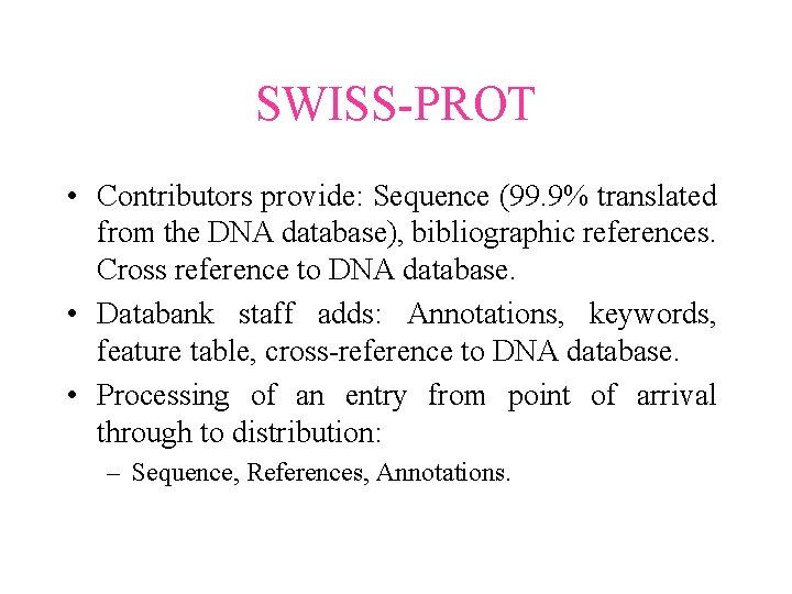 SWISS-PROT • Contributors provide: Sequence (99. 9% translated from the DNA database), bibliographic references. SWISS-PROT • Contributors provide: Sequence (99. 9% translated from the DNA database), bibliographic references.
