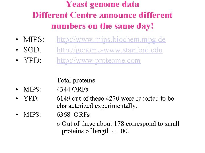 Yeast genome data Different Centre announce different numbers on the same day! • MIPS: Yeast genome data Different Centre announce different numbers on the same day! • MIPS: