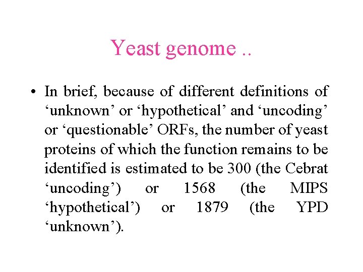Yeast genome. . • In brief, because of different definitions of ‘unknown’ or ‘hypothetical’ Yeast genome. . • In brief, because of different definitions of ‘unknown’ or ‘hypothetical’