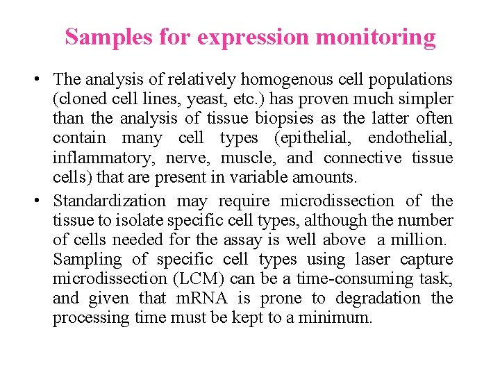 Samples for expression monitoring • The analysis of relatively homogenous cell populations (cloned cell Samples for expression monitoring • The analysis of relatively homogenous cell populations (cloned cell