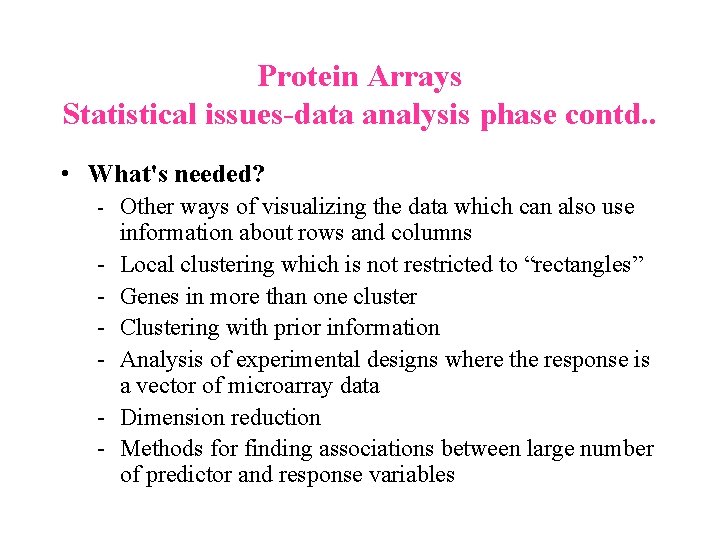 Protein Arrays Statistical issues-data analysis phase contd. . • What's needed? - Other ways Protein Arrays Statistical issues-data analysis phase contd. . • What's needed? - Other ways