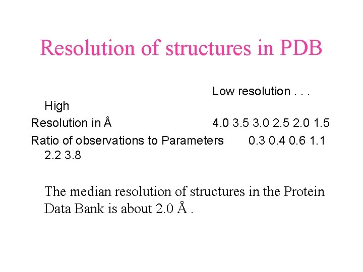 Resolution of structures in PDB Low resolution. . . High Resolution in Å 4. Resolution of structures in PDB Low resolution. . . High Resolution in Å 4.
